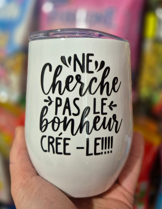 Gobelet isotherme 12oz "Ne cherche pas le bonheur"